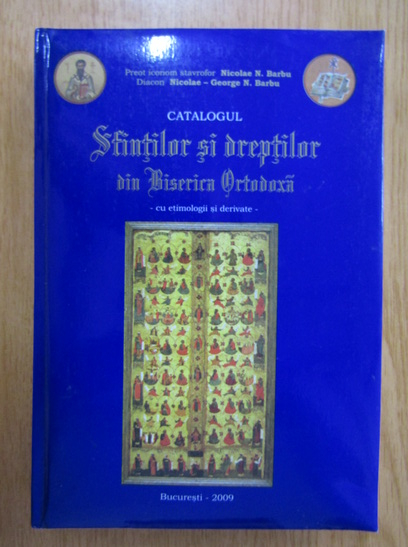Anticariat: Nicolae Barbu - Catalogul sfintilor si dreptilor din Biserica Ortodoxa, cu etimologii si derivate