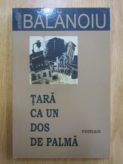 Anticariat: Emilian Balanoiu - Tara ca un dos de palma