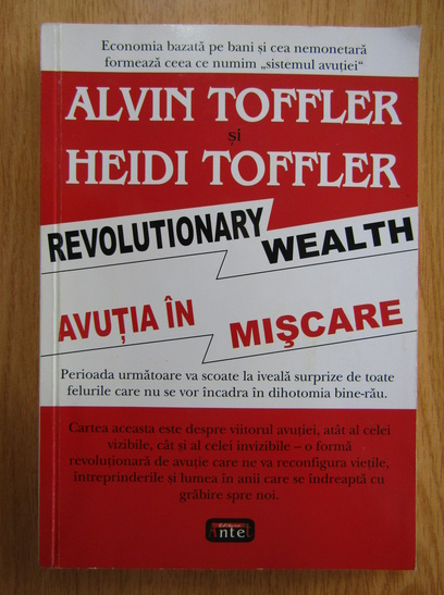Anticariat: Alvin si Heidi Toffler - Revolutionary Wealth. Avutia in miscare