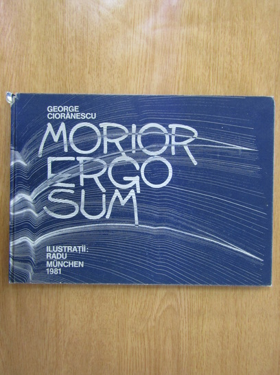 George Cioranescu - Morior ergo sum (cu autograful autorului)