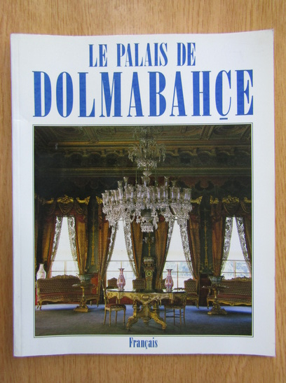 Anticariat: M. Erem Calikoglu - Le Palais de Dolmabahce