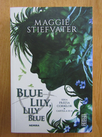 Maggie Stiefvater - Fratia Corbilor. Blue Lily, Lily Blue