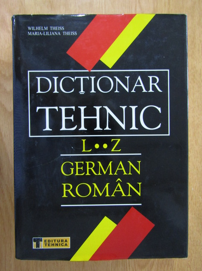 Anticariat: Wilhelm Theiss - Dictionar Tehnic. German-Roman L-Z (volumul 2)