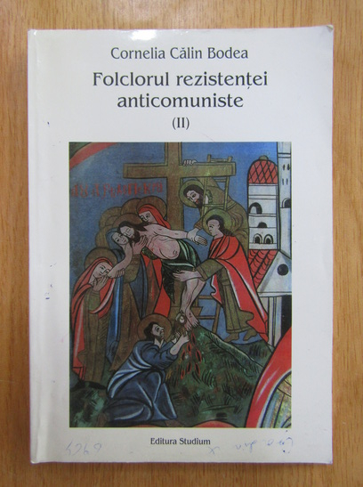 Anticariat: Cornelia Calin Bodea - Folclorul rezistentei anticomuniste (volumul 2)