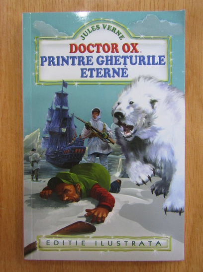 Anticariat: Jules Verne - Doctor Ox. Printre gheturile eterne