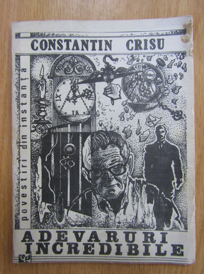 Anticariat: Constantin Crisu - Adevaruri incredibile