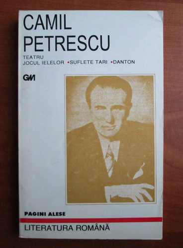Anticariat: Camil Petrescu - Teatru. Jocul ielelor, Suflete tari, Danton