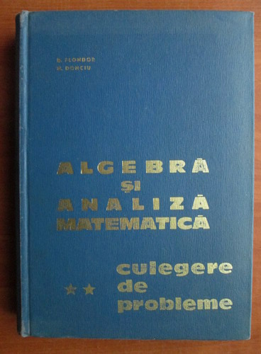Anticariat: D. Flondor - Algebra si analiza matematica (volumul 2 - culegere de probleme)