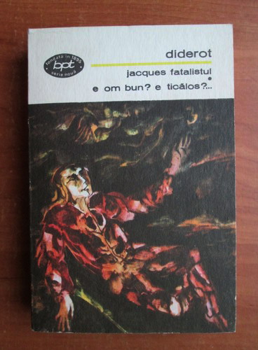 Anticariat: Diderot - Jacques fatalistul / E om bun? e ticalos?...