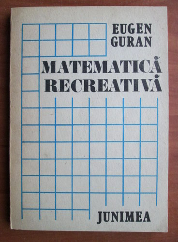 Anticariat: Eugen Guran - Matematica recreativa