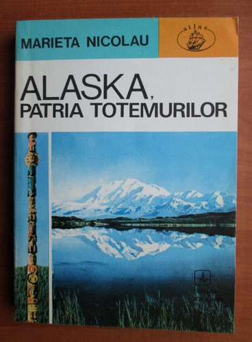 Anticariat: Marieta Nicolau - Alaska, patria totemurilor