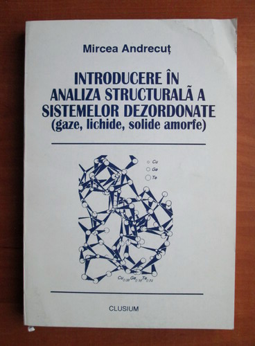 Anticariat: Mircea Andrecut - Introducere in analiza structurala a sistemelor dezordonate
