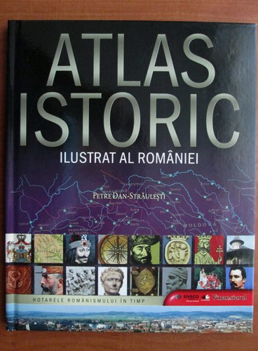 Anticariat: Petre Dan Straulesti - Atlas istoric ilustrat al Romaniei