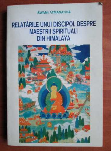 Anticariat: Swami Atmananda - Relatarile unui discipol despre maestrii spirituali din Himalaya