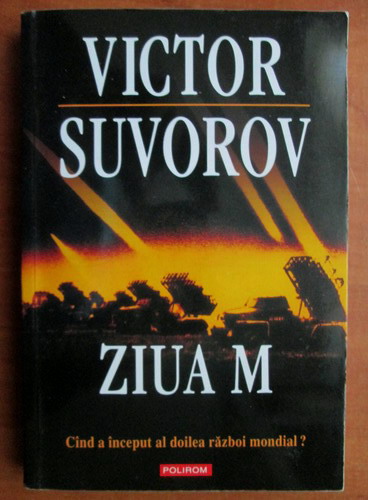 Anticariat: Victor Suvorov - Ziua M. Cand a inceput al doilea razboi mondial?