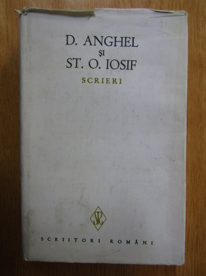 Anticariat: D. Anghel, St. O. Iosif - Scrieri (volumul 1)