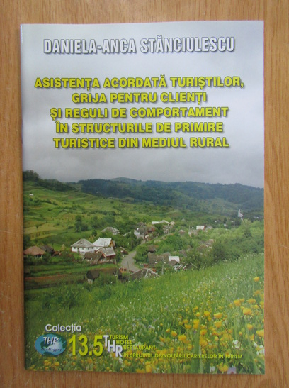 Anticariat: Daniela Anca Stanciulescu - Asistenta acordata turistilor, grija pentru clienti si reguli de comportament in structurile de primire turistice din mediul rural