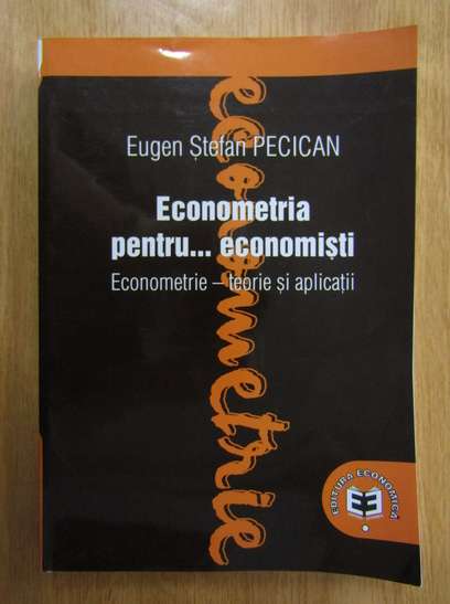 Anticariat: Eugen Stefan Pecican - Econometria pentru economisti