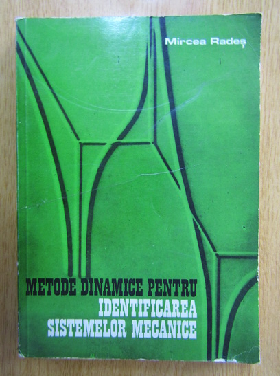 Anticariat: Mircea Rades - Metode dinamice pentru identificarea sistemelor mecanice