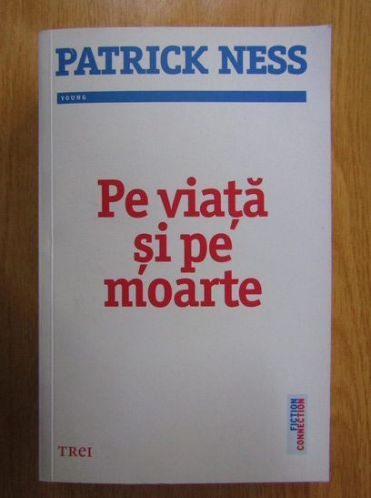 Anticariat: Patrick Ness - Pe viata si pe moarte