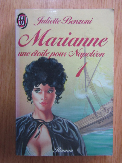 Anticariat: Juliette Benzoni - Marianne, une etoile pour Napoleon (volumul 1)