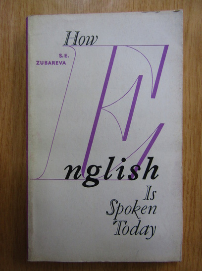 Anticariat: S. E. Zubareva - How English is Spoken Today