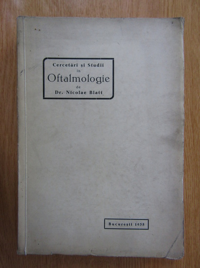 Anticariat: Nicolae Blatt - Cercetari si studii in Oftalmologie