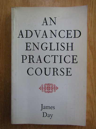 Anticariat: James Day - An Advanced English Practice Course