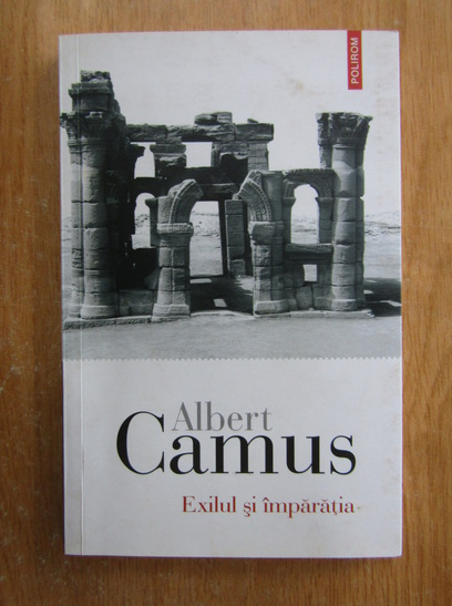 Anticariat: Albert Camus - Exilul si imparatia