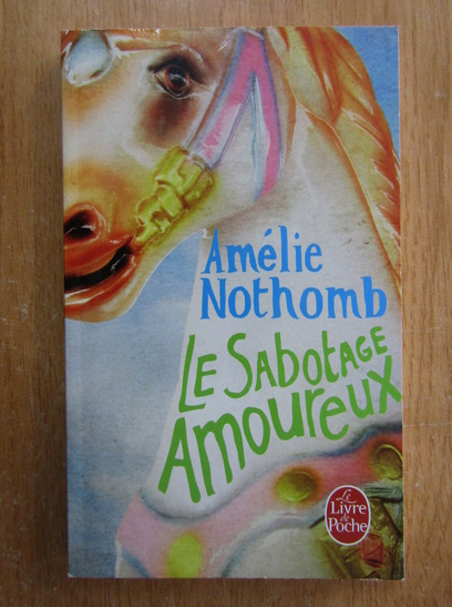 Anticariat: Amelie Nothomb - Le sabotage amoureux