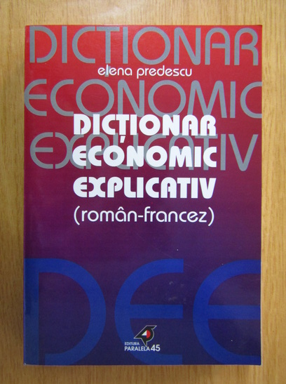 Anticariat: Elena Predescu - Dictionar economic explicativ. Roman-Francez
