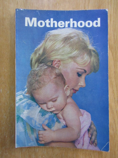 Anticariat: Motherhood. A Guide for Mothers
