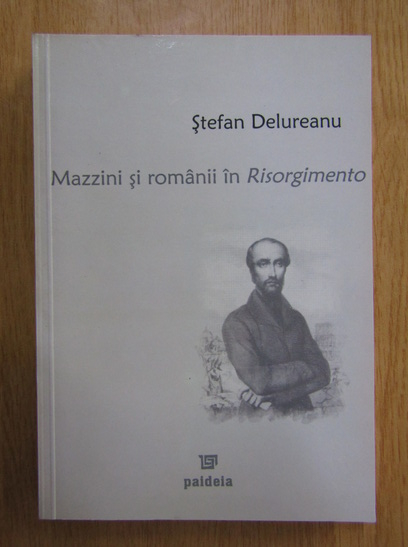 Anticariat: Stefan Delureanu - Mazzini si romanii in Risorgimento