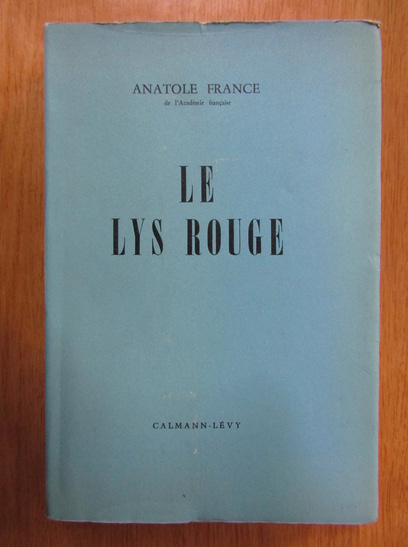 Anticariat: Anatole France - Le lys rouge