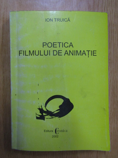 Ion Truica - Poetica filmului de animatie (cu autograful autorului)