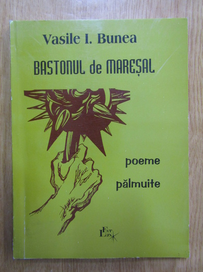 Anticariat: Vasile I. Bunea - Bastonul de maresal. Poeme palmuite