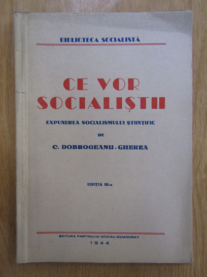 Anticariat: C. Dobrogeanu-Gherea - Ce vor socialistii. Expunerea socialismului stiintific