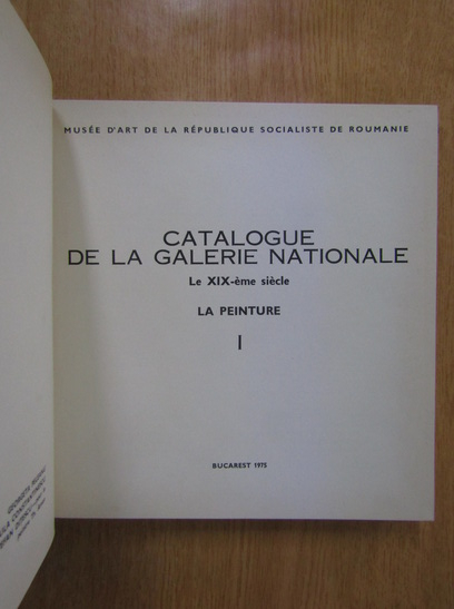 Catalogue de la galerie nationale. La peinture, le XIX-eme siecle (volumul 1)