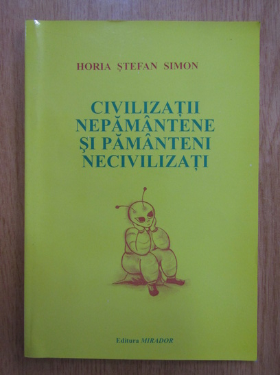 Anticariat: Horia Stefan Simon - Civilizatii nepamantene si pamanteni necivilizati