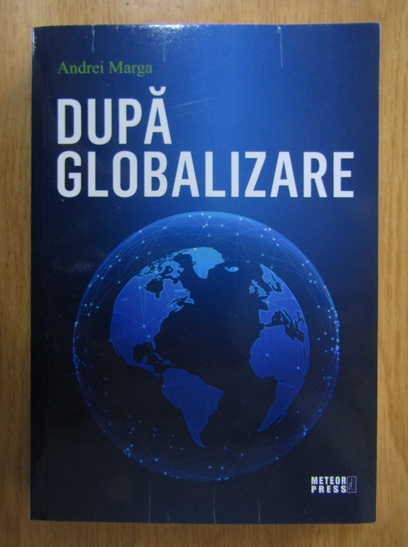 Anticariat: Andrei Marga - Dupa globalizare