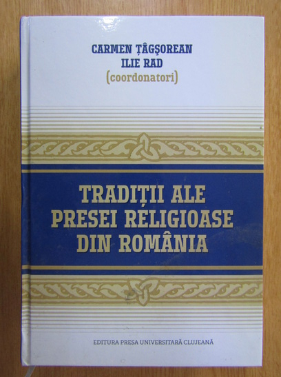 Anticariat: Carmen Tagsorean - Traditii ale presei religioase din Romania