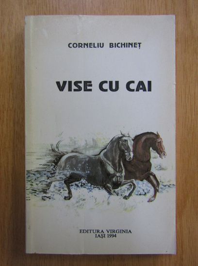 Anticariat: Corneliu Bichinet - Vise cu cai