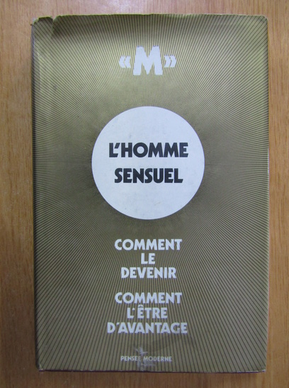 Anticariat: L'homme sensuel. Comment le devenir. Comment l'etre d'avantage