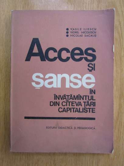 Anticariat: Vasile Iliescu - Acces si sanse in invatamantul din cateva tari capitaliste