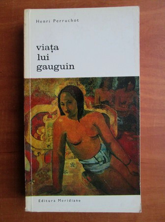Anticariat: Henri Perruchot - Viata lui Gauguin