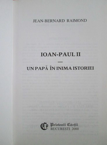 Jean Bernard Raimond - Ioan Paul II, un papa in inima istoriei
