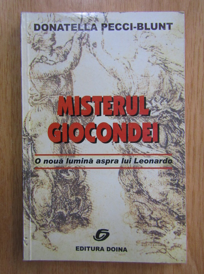 Anticariat: Donatella Pecci-Blunt - Misterul Giocondei. O noua lumina asupra lui Leonardo