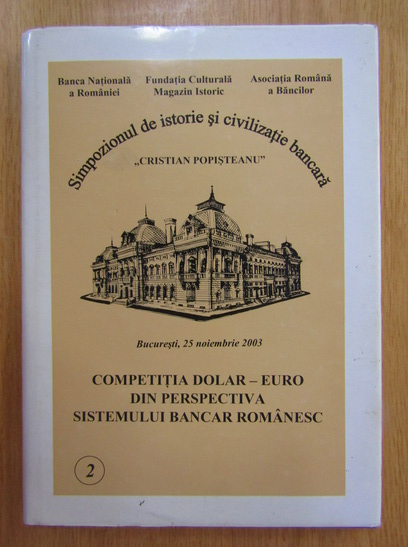 Anticariat: Simpozionul de istorie si civilizatie bancara Cristian Popisteanu (volumul 2)