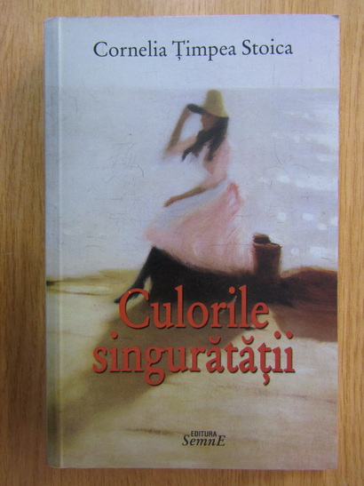 Anticariat: Cornelia Timpea Stoica - Culorile singuratatii