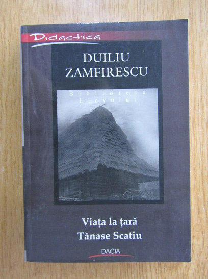 Anticariat: Duiliu Zamfirescu - Viata la tara. Tanase Scatiu